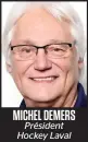  ??  ?? MICHEL DEMERS Président Hockey Laval