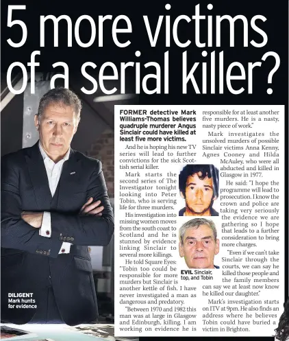  ??  ?? EVIL Sinclair, top, and Tobin DILIGENT Mark hunts for evidence
