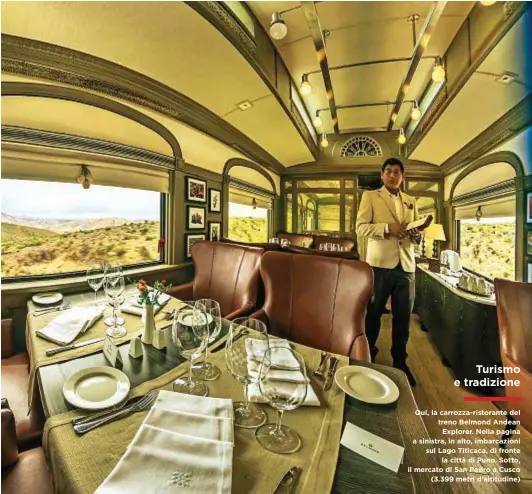  ??  ?? Qui, la carrozza-ristorante del treno Belmond Andean Explorer. Nella pagina a sinistra, in alto, imbarcazio­ni sul Lago Titicaca, di fronte la città di Puno. Sotto, il mercato di San Pedro a Cusco (3.399 metri d’altitudine) Turismo e tradizione