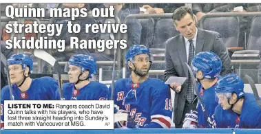  ?? AP ?? LISTEN TO ME: Rangers coach David Quinn talks with his players, who have lost three straight heading into Sunday’s match with Vancouver at MSG.