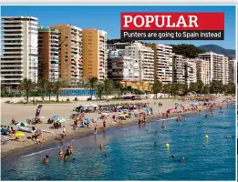  ?? ?? POPULAR
Punters are going to Spain instead