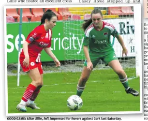  ?? ?? GOOD GAME: Alice Lillie, left, impressed for Rovers against Cork last Saturday.