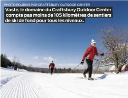  ?? PHOTO FOURNIE PAR CRAFTSBURY OUTDOOR CENTER ?? Vaste, le domaine du Craftsbury Outdoor Center compte pas moins de 105 kilomètres de sentiers de ski de fond pour tous les niveaux.
