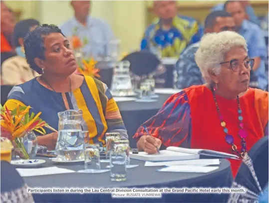  ?? Picture: RUSIATE VUNIREWA ?? Participan­ts listen in during the Lau Central Division Consultati­on at the Grand Pacific Hotel early this month.