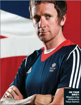  ??  ?? ON YOUR BIKE?: Wiggins may continue to Tokyo Games