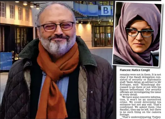  ??  ?? Vanished: Dissident Jamal Khashoggi outside BBC Broadcasti­ng House in London Fiancee: Hatice Cengiz