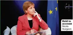  ??  ?? Held to account Nicola Sturgeon