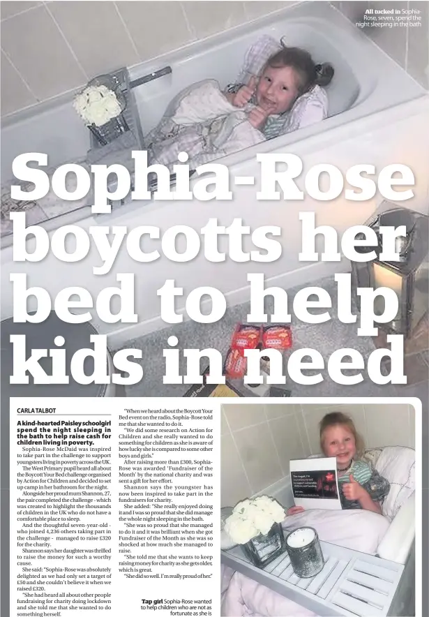  ??  ?? Tap girl Sophia-Rose wanted to help children who are not as
fortunate as she is
All tucked in SophiaRose, seven, spend the night sleeping in the bath