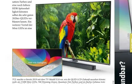  ??  ?? TCL machte es bereits 2019 mit dem Tv-modell X10 vor, wie die QLED-LCD-ZUKUNFT aussehen könnte: mehr als 15 000 Mini-leds, 768 Dimming-zonen, Quantum-dot-farben und ein flaches Gehäuse trotz Direct-led-backlight könnten als Blaupause für kommende TOP-LED-LCD-TV-MODELLE dienen