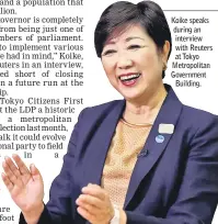  ??  ?? Koike speaks during an interview with Reuters at Tokyo Metropolit­an Government Building.