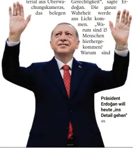  ??  ?? Präsident Erdogan˘ will heute „ins Detail gehen“APA