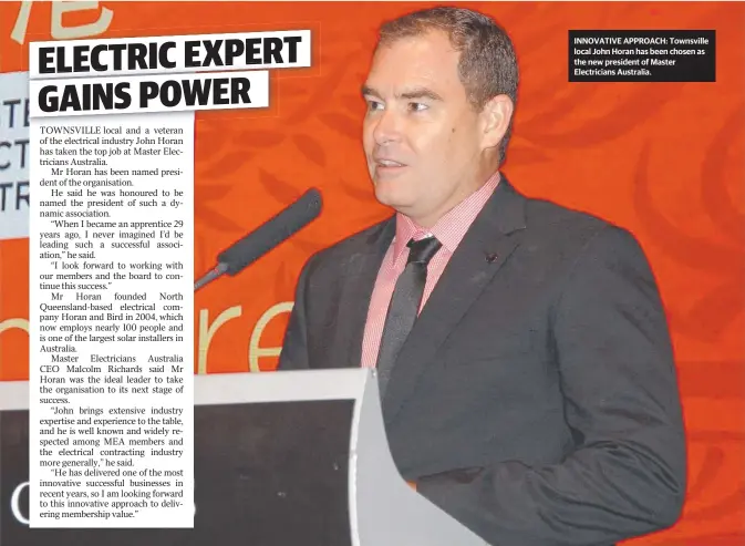  ??  ?? INNOVATIVE APPROACH: Townsville local John Horan has been chosen as the new president of Master Electricia­ns Australia.