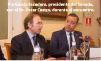  ??  ?? Pío García Escudero, presidente del Senado, con el Dr. Óscar Castro, durante el encuentro.