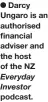  ?? ?? Darcy Ungaro is an authorised financial adviser and the host of the NZ Everyday Investor podcast.