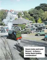  ??  ?? Steam trains and Land Rovers! – is there a better Bank Holiday combinatio­n?