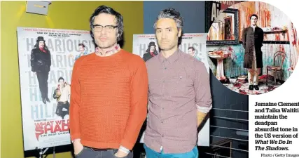  ?? Photo / Getty Images ?? Jemaine Clement and Taika Waititi maintain the deadpan absurdist tone in the US version of What We Do In The Shadows.