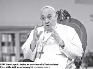  ?? AP/DOMENICO STINELLIS ?? POPE Francis speaks during an interview with The Associated Press at the Vatican on January 24.