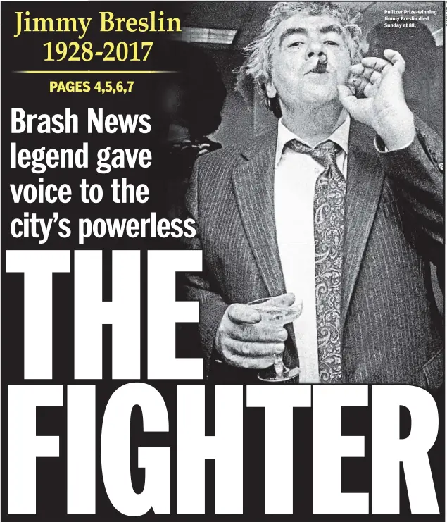  ??  ?? Pulitzer Prize-winning Jimmy Breslin died Sunday at 88.