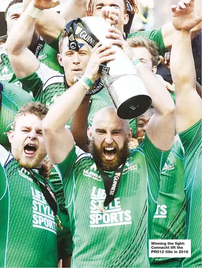  ?? ?? Winning the fight: Connacht lift the PRO12 title in 2016