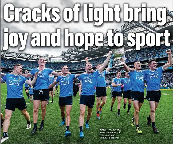  ??  ?? HAIL: finest football team since Kerry 30 years ago, and Dublin’s best ever