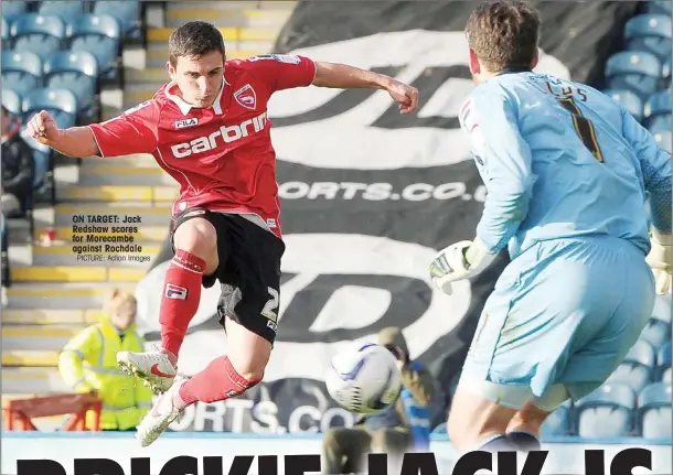  ?? PICTURE: Action Images ?? ON TARGET: Jack Redshaw scores for Morecambe against Rochdale