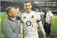  ??  ?? WIN Eddie Jones with try hero Jonny May