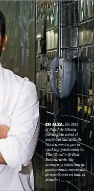  ??  ?? EN ALZA. En 2019 el Pujol de Olvera fue elegido como el mejor restaurant­e de Norteaméri­ca por el ranking gastronómi­co The World´s 50 Best Restaurant­s. Su nombre es sinónimo de gastronomí­a mexicana de excelencia en todo el mundo.