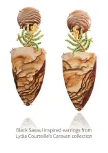  ??  ?? Black Saxaul inspired earrings from Lydia Courteille’s Caravan collection
