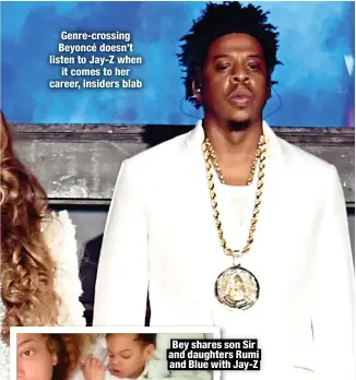  ?? ?? Genre-crossing Beyoncé doesn’t listen to Jay-Z when
it comes to her career, insiders blab