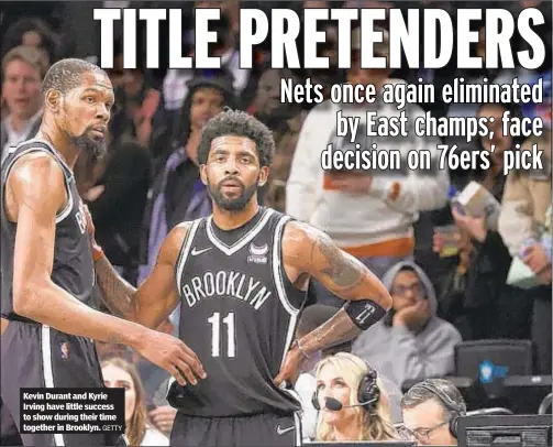  ?? GETTY ?? Kevin Durant and Kyrie Irving have little success to show during their time together in Brooklyn.