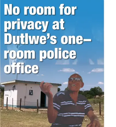  ?? ?? ONE ROOM: The police office in Dutlwe, which the village
Kgosi is not happy about