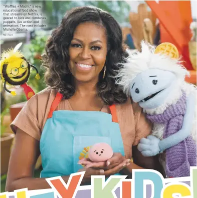  ?? NETFLIX ?? “Waffles + Mochi,” a new educationa­l food show that streams on Netflix, is geared to kids and combines puppets, live action and animation. The cast includes Michelle Obama.