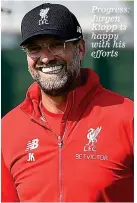  ??  ?? Progress: Jurgen Klopp is happy with his efforts