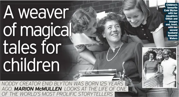  ?? ?? Children’s favourite Enid Blyton with her daughters Gillian and Imogen and, inset, with her second husband Kenneth Waters