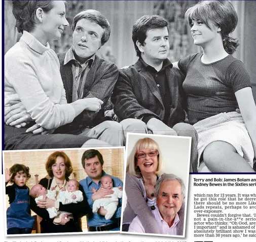  ??  ?? The likely dad: Rodney and Daphne with their children in the Seventies and (right) in 2005 Terry and Bob: James Bolam and Rodney Bewes in the Sixties series