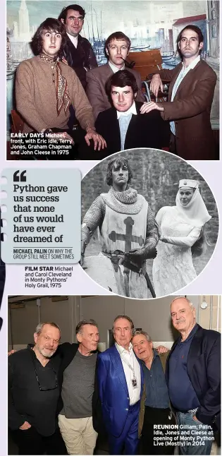  ?? ?? MICHAEL PALIN
ON WHY THE GROUP STILL MEET SOMETIMES
FILM STAR Michael and Carol Cleveland in Monty Pythons’ Holy Grail, 1975
REUNION Gilliam, Palin, Idle, Jones and Cleese at opening of Monty Python Live (Mostly) in 2014