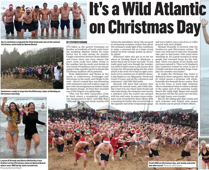  ?? Photo by Domnick Walsh Photo by John Cleary. ?? Kerry swimmers enjoyed the Cold wind and rain at the annual Christmas swim held on Banna Beach Swimmers ready to step into the Killarney Lakes at Dundag on Christmas morning Lauren O’Gready and Nessa McGarthy from Ardfert at the Christmas swim on Banna...