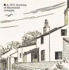  ??  ?? A 1971 drawing of Marshside cottages