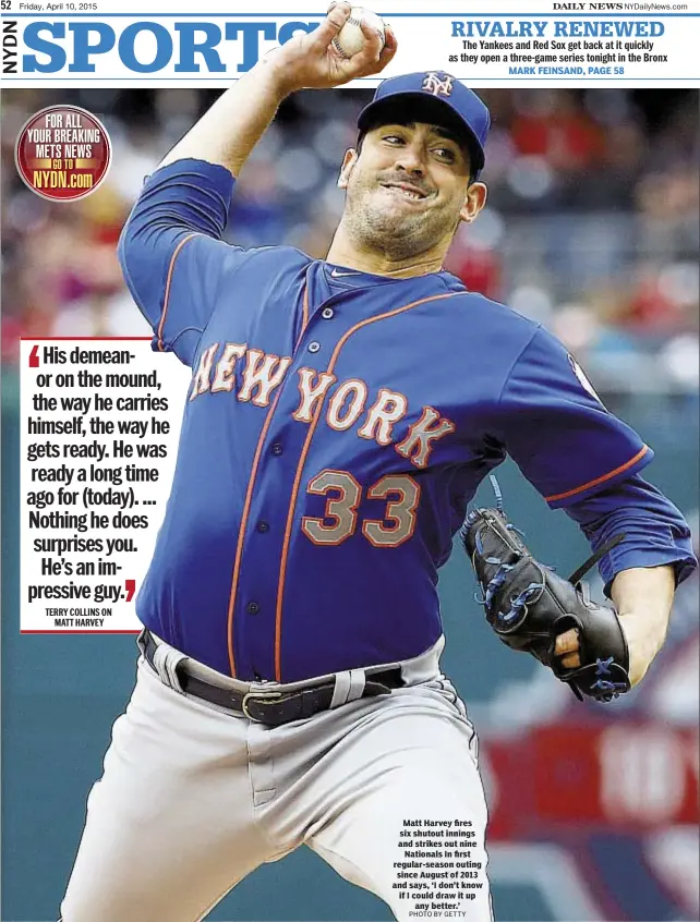  ?? PHOTO BY GETTY ?? Matt Harvey fires six shutout innings and strikes out nineNation­als In first regular-season outing since August of 2013 and says, ‘I don’t know if I could draw it upany better.’