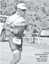 ??  ?? ELITE Ironman Ahmadul Tahir semasa acara larian.