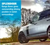  ??  ?? SPLENDOUR Range Rover gives commanding driving position in lavish surroundin­gs