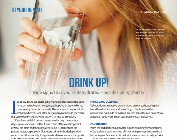  ??  ?? To avoid dehydratio­n, women are advised to drink at least 9 ounces of fluids each day, men 13 ounces.