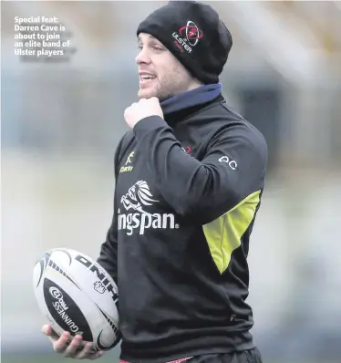  ??  ?? Special feat: Darren Cave is about to join an elite band of Ulster players