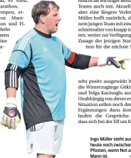  ?? FOTO: IM ?? Ingo Müller steht auch heute noch zwischen den Pfosten, wenn Not am Mann ist.