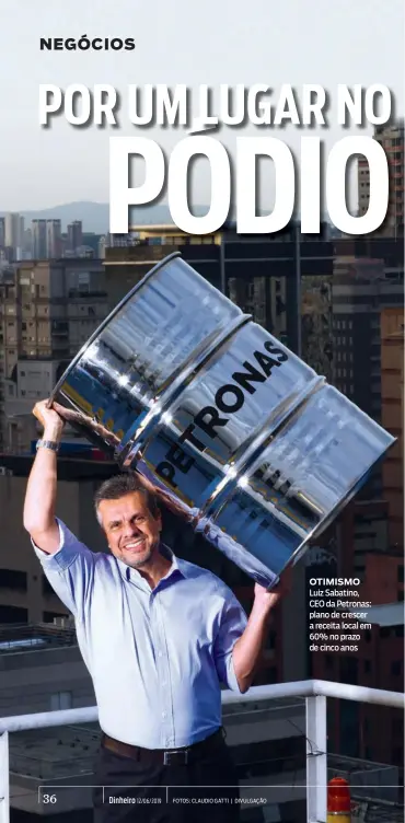  ??  ?? OTIMISMO Luiz Sabatino, CEO da Petronas: plano de crescer a receita local em 60% no prazo de cinco anos