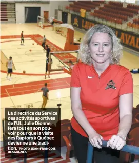  ?? PHOTO JEAN-FRANÇOIS DESGAGNÉS ?? La directrice du Service des activités sportives de L’UL, Julie Dionne, fera tout en son pouvoir pour que la visite des Raptors à Québec devienne une tradition.