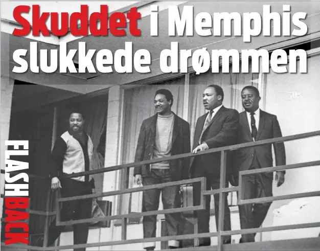  ?? FOTO: AP ?? Martin Luther King på svalegange­n foran sit vaerelse på Lorraine Motel i Memphis. Billedet er taget dagen før King bliver skudt og draebt på praecis samme sted. På billedet ses (fra venstre) Hosea Williams, Jesse Jackson, Martin Luther King og endelig Ralph Abernathy.