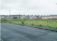  ??  ?? Derelict land at the bottom of Steiner Street in Accrington.