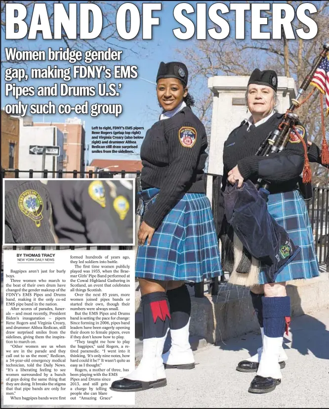  ??  ?? Left to right, FDNY’s EMS pipers Rene Rogers (getup top right) and Virginia Creary (also below right) and drummer Althea Redican still draw surprised smiles from the sidelines.