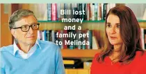  ?? ?? Bill lost money and a family pet to Melinda